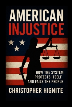 American Injustice: How the System Protects Itself and Fails the People