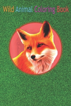 Paperback Wild Animal Coloring Book: Red Fox Wild Dogs Wolf Lovers Mountain Animals Foxes Vixen An Coloring Book Featuring Beautiful Forest Animals, Birds, Book