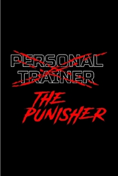 Personal trainer the punisher: Personal Trainer Notebook journal Diary Cute funny  humorous blank lined notebook Gift for student school college ruled ... job working employee appreciation (gag gifts)