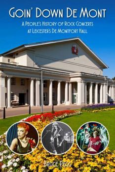 Hardcover Goin' Down De Mont: A People’s History of Rock Concerts at Leicester’s De Montfort Hall Book