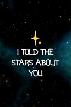 Paperback I Told The Stars About You.: All Purpose 6x9 Blank Lined Notebook Journal Way Better Than A Card Trendy Unique Gift Blue Aurora Constellation Book