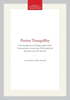 Hardcover Passive Tranquillity: The Sculpture of Filippo Della Valle, Transactions, American Philosophical Society (Vol. 87, Part 5) Book