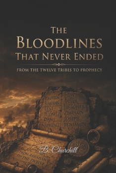 The Bloodlines That Never Ended: From the Twelve Tribes to Prophecy (The Biblical Bloodlines Series)