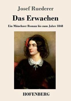 Paperback Das Erwachen: Ein Münchner Roman bis zum Jahre 1848 [German] Book