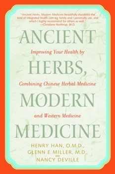 Paperback Ancient Herbs, Modern Medicine: Improving Your Health by Combining Chinese Herbal Medicine and Western Medicine Book