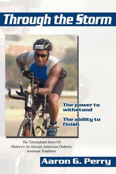 Paperback Through the Storm: The Triumphant Story Of History''s 1st African-American Diabetic Ironman Triathlete Book
