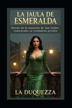 Paperback La Jaula de Esmeralda: Detrás de la mansión de San Isidro comenzaba su verdadera prisión [Spanish] Book
