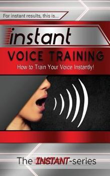 Paperback Instant Voice Training: How to Train Your Voice Instantly! Book