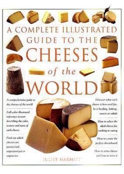 Hardcover A Complete Illustrated Guide to the Cheeses of the World: The Only Reference Book on Identifying and Choosing Cheese That You Will Ever Need Book