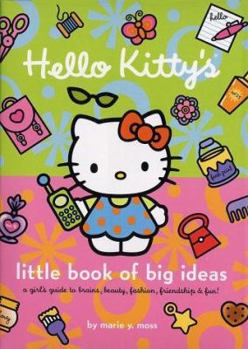 Hardcover Hello Kitty's Little Book of Big Ideas: A Girl's Guide to Brains, Beauty, Fashion... Book