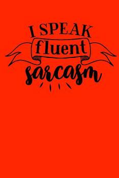 I speak fluent sarcasm: Sassy Notebook / 120 ruled pages for taking notes / Notebook For Writing / Funny Swearing Gift (Sassy Notebooks)