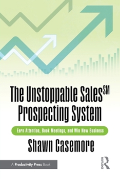 Paperback The Unstoppable Sales^sm Prospecting System: Earn Attention, Book Meetings, and Win New Business Book