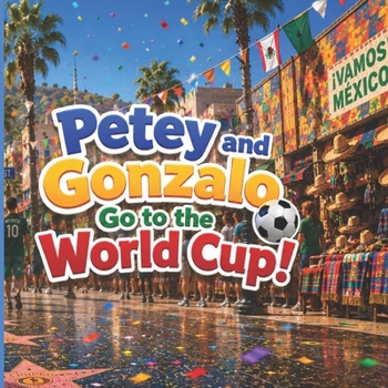 Petey and Gonzalo Go to the World Cup! (Petey and Gonzalo Adventures)