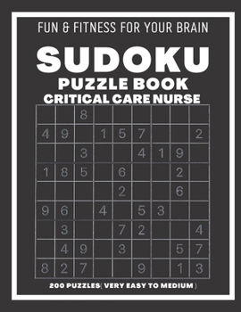 Paperback Sudoku Book For Critical Care Nurse Very Easy to Medium: 200 Sudoku puzzles With Solutions, Puzzle Type 9?9, 4 of Puzzle Per Page Book