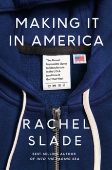 Hardcover Making It in America: The Almost Impossible Quest to Manufacture in the U.S.A. (and How It Got That Way) Book