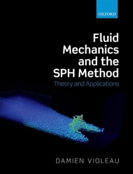 Hardcover Fluid Mechanics and the SPH Method: Theory and Applications Book
