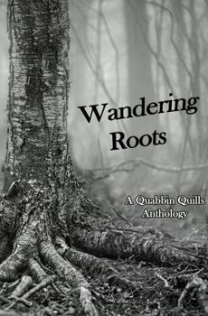 Wandering Roots: A Quabbin Quills Anthology - Book #7 of the Quabbin Quills Anthology