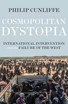 Paperback Cosmopolitan Dystopia: International Intervention and the Failure of the West Book