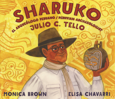 Sharuko: El Arqueologo Peruano Julio C. Tello = Peruvian Archaeologist Julio C. Tello
