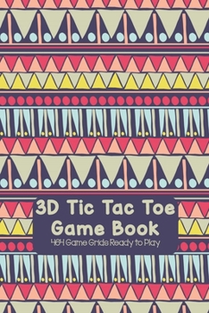 3D Tic Tac Toe Game Book 464 Game Grids Ready to Play: Naughts and Crosses Notebook 4x4x4 Cubic Grid Game Boards For Kids & Adults Play 4-in-a-row XO ... in Total, Fun Paper Games, Geometric Designs