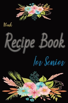 Blank Recipe Book For Senior: Large Print - Top 100 Favorite Family Recipes