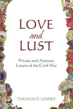 Paperback Love and Lust: Private and Amorous Letters of the Civil War Book