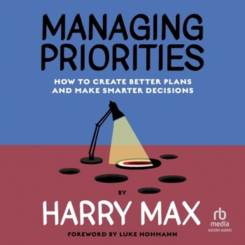 Audio CD Managing Priorities: How to Create Better Plans and Make Smarter Decisions Book