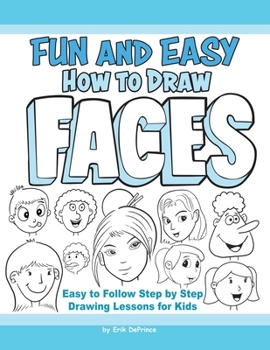 Paperback Fun and Easy How to Draw Faces: Easy to Follow Step by Step Drawing Lessons for Kids Book