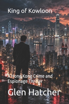 Paperback King of Kowloon: A Hong Kong Crime and Espionage Thriller Book