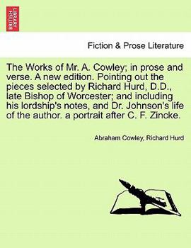 Paperback The Works of Mr. A. Cowley; In Prose and Verse. a New Edition. Pointing Out the Pieces Selected by Richard Hurd, D.D., Late Bishop of Worcester; And I Book