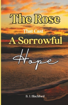 Paperback The Rose: That Cast a Sorrowful Hope Book