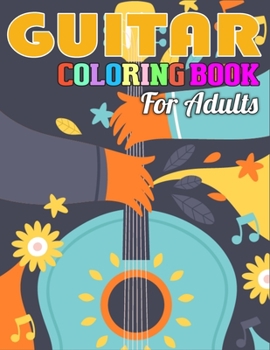 Guitar Coloring Book for Adults: Coloring Book of Guitars for Relaxation, Meditation, and Stress Relief. (Coloring Books for Teens)