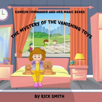 Paperback The Mystery of The Vanishing Toys: Kamryn Commando and her magic bears Book