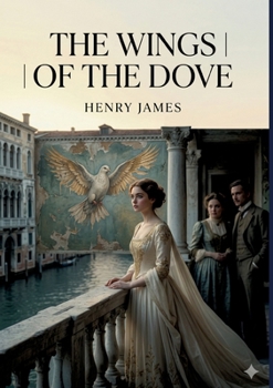 The Wings of the Dove: by Henry James