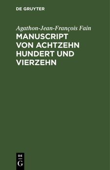 Hardcover Manuscript Von Achtzehn Hundert Und Vierzehn: Gefunden in Den Bei Waterloo Genommenen Kaiserlichen Wagen, Enthält Die Geschichte Der Letzten Sechs Mon [German] Book