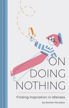 Hardcover On Doing Nothing: Finding Inspiration in Idleness Book
