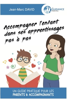 Paperback Accompagner l'enfant dans ses apprentissages pas à pas: Un guide pratique pour les parents & accompagnants [French] Book