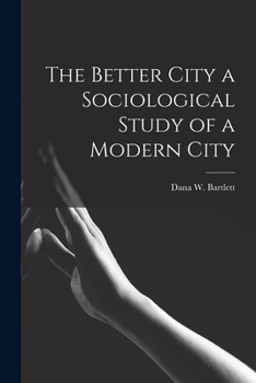 The Better City a Sociological Study of a Modern City