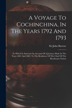 Paperback A Voyage To Cochinchina, In The Years 1792 And 1793: To Which Is Annexed An Account Of A Journey Made In The Years 1801 And 1802, To The Residence Of Book