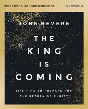 Paperback The King Is Coming Bible Study Guide Plus Streaming Video: It's Time to Prepare for the Return of Christ Book
