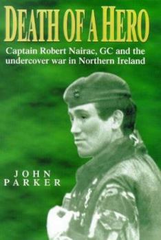 Hardcover Death of a Hero: Captain Robert Nairac, GC and the Undercover War in Northern Ireland Book