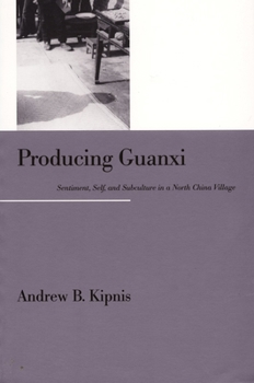 Paperback Producing Guanxi: Sentiment, Self, and Subculture in a North China Village Book