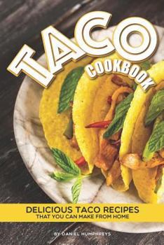 Paperback Taco Cookbook: Delicious Taco Recipes That You Can Make from Home Book
