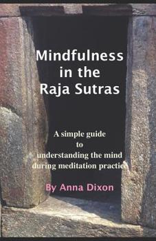 Paperback Mindfulness in the Raja Sutras: A simple guide to understanding the mind during meditation practice Book