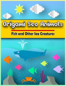Origami Sea Animals: Origami Fish and Other Sea Creatures |31 Paper models ideas | Shark , Dolphin , Angelfish , Helmet Crab , Killer whale , Sea dog ... Simple Step by Step | Origami kit japanese