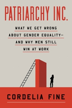 Hardcover Patriarchy Inc.: What We Get Wrong about Gender Equality--And Why Men Still Win at Work Book