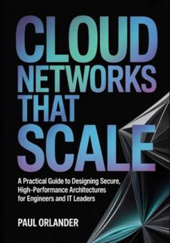 Paperback Cloud Networks That Scale: A Practical Guide to Designing Secure, High-Performance Architectures for Engineers and IT Leaders Book