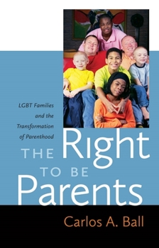 Paperback The Right to Be Parents: LGBT Families and the Transformation of Parenthood Book