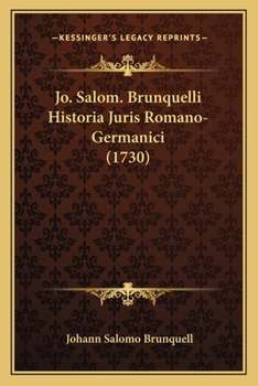 Paperback Jo. Salom. Brunquelli Historia Juris Romano-Germanici (1730) [Latin] Book