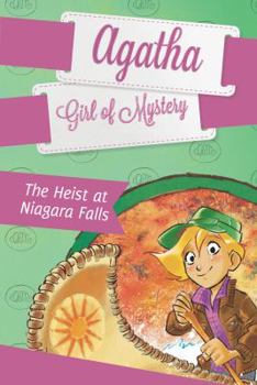 The Heist at Niagara Falls - Book #4 of the Agatha, Girl of Mystery